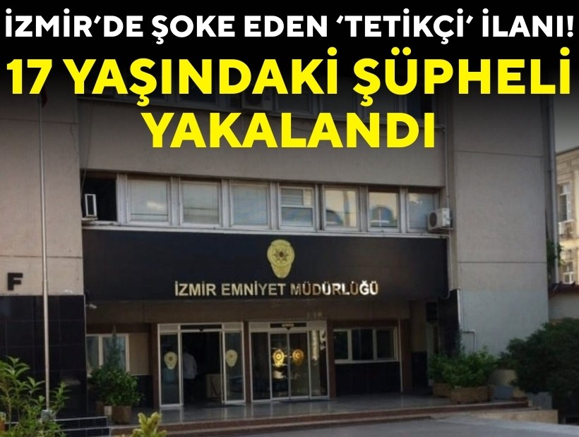 İzmir'de şoke eden 'tetikçi' ilanı: 17 yaşındaki şüpheli yakalandı!