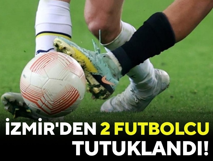 İzmir'den iki futbolcu tutuklandı!