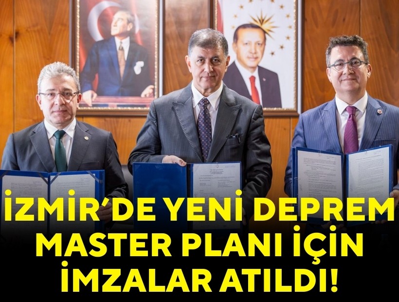 İzmir’de yeni Deprem Master Planı için imzalar atıldı!