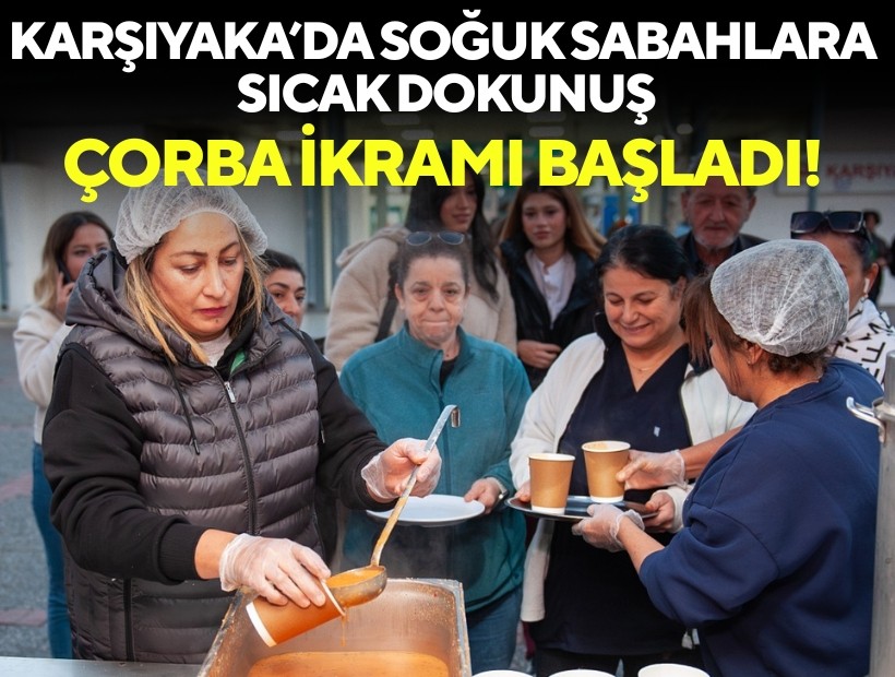 Karşıyaka’da soğuk sabahlara sıcak dokunuş: Çorba ikramı başladı