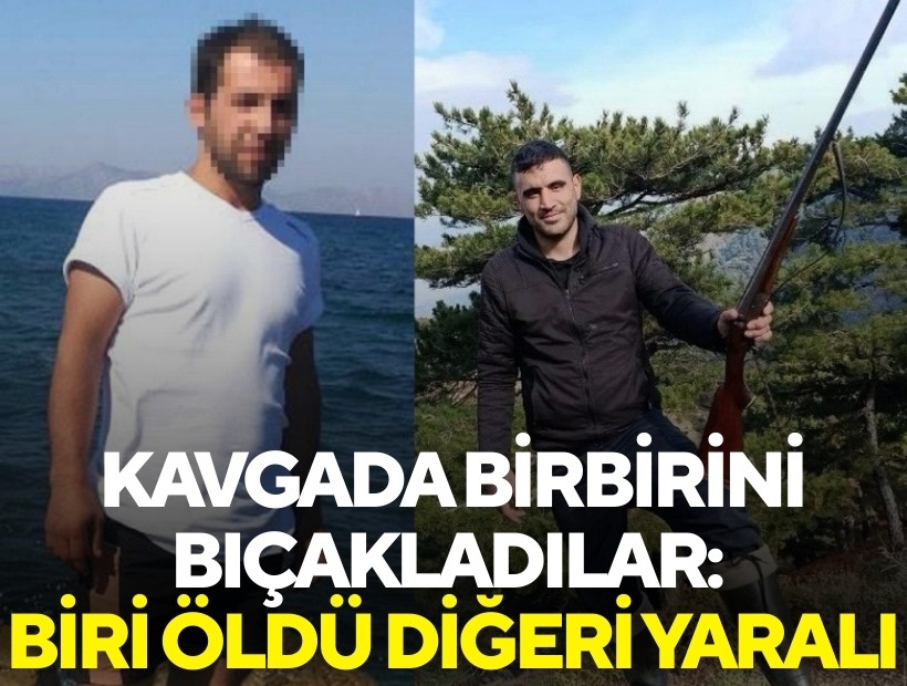 Kavgada birbirini bıçakladılar: 1 ölü, 1 yaralı