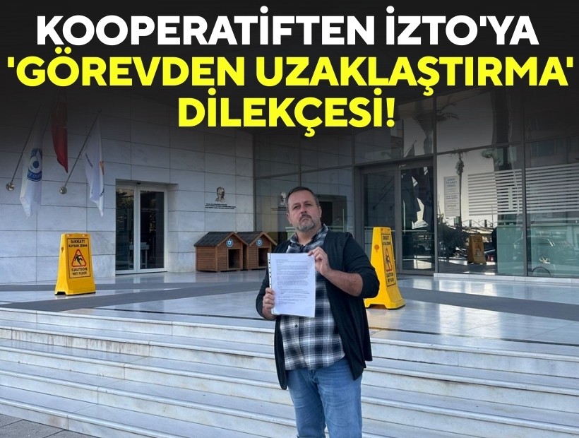 Kooperatiften İZTO'ya 'görevden uzaklaştırma' dilekçesi!