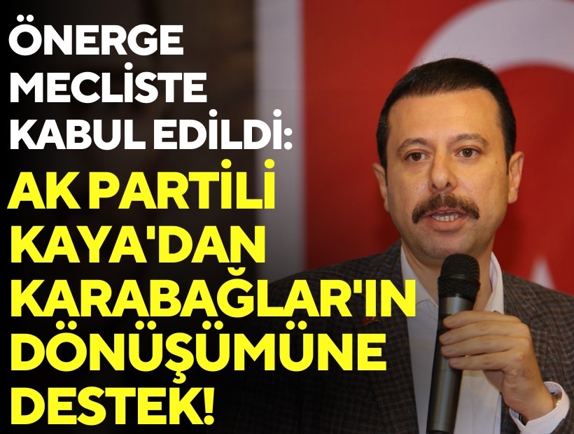 Önerge mecliste kabul edildi: AK Partili Kaya'dan Karabağlar'ın dönüşümüne destek!