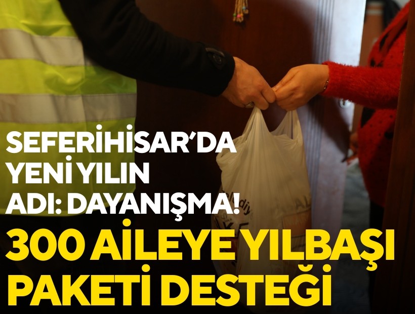 Seferihisar’da yeni yılın adı: Dayanışma! 300 aileye yılbaşı paketi desteği
