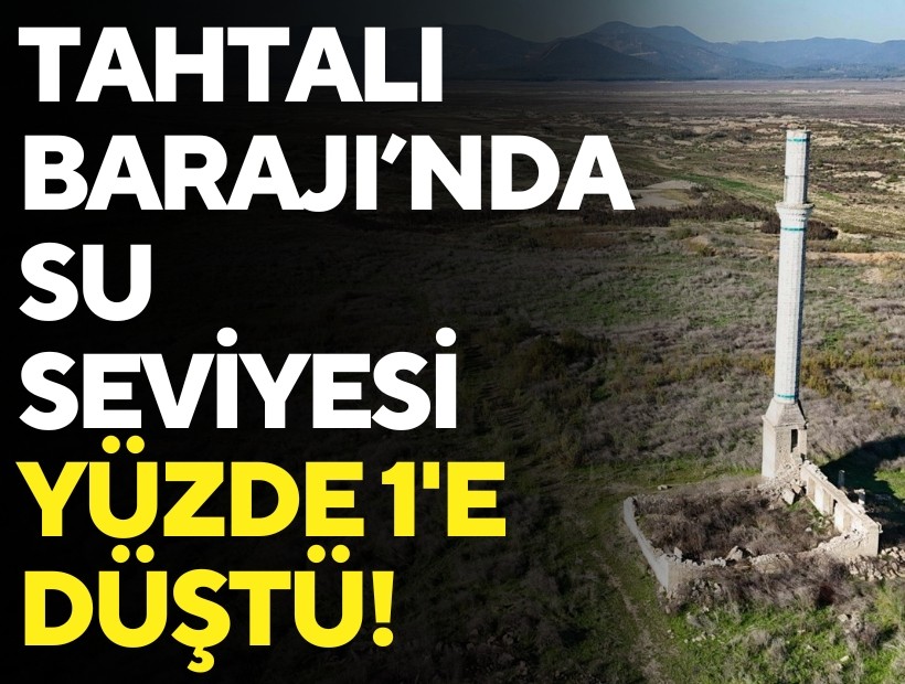 Tahtalı Barajı’nda su seviyesi yüzde 1'e düştü