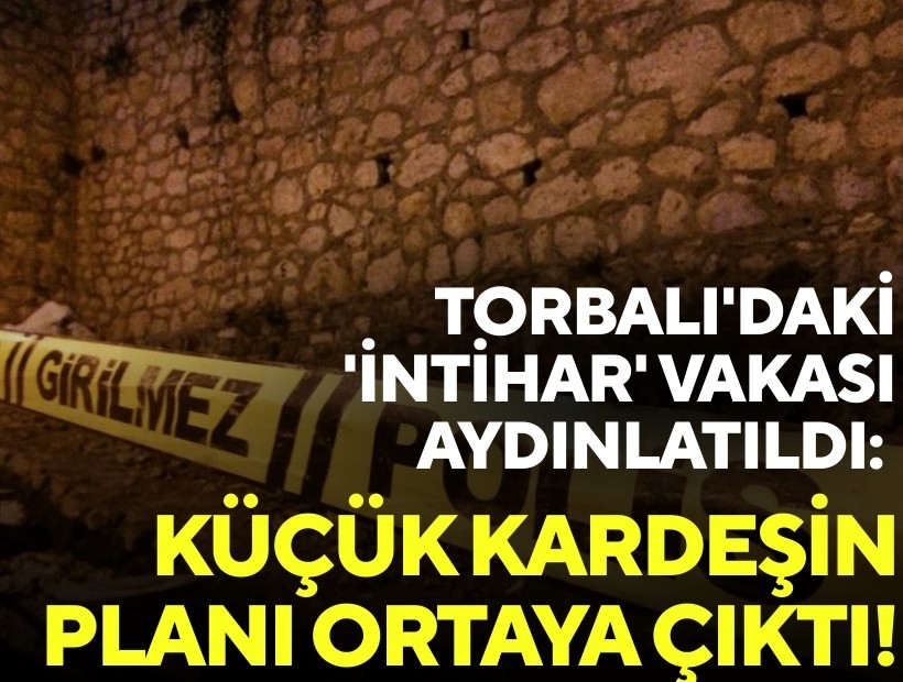 Torbalı'daki 'intihar' vakası aydınlatıldı: Küçük kardeşin planı ortaya çıktı!