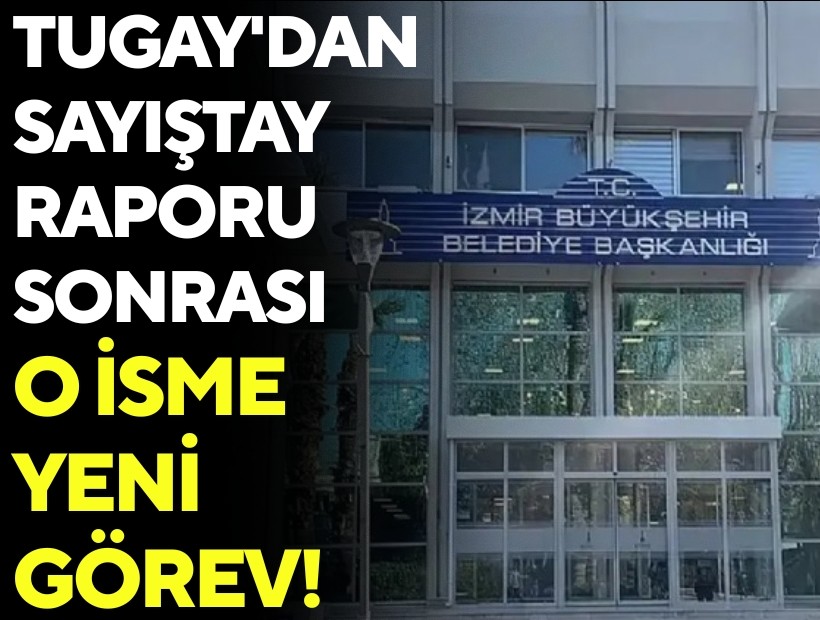 Tugay'dan sayıştay raporu sonrası o isme yeni görev!