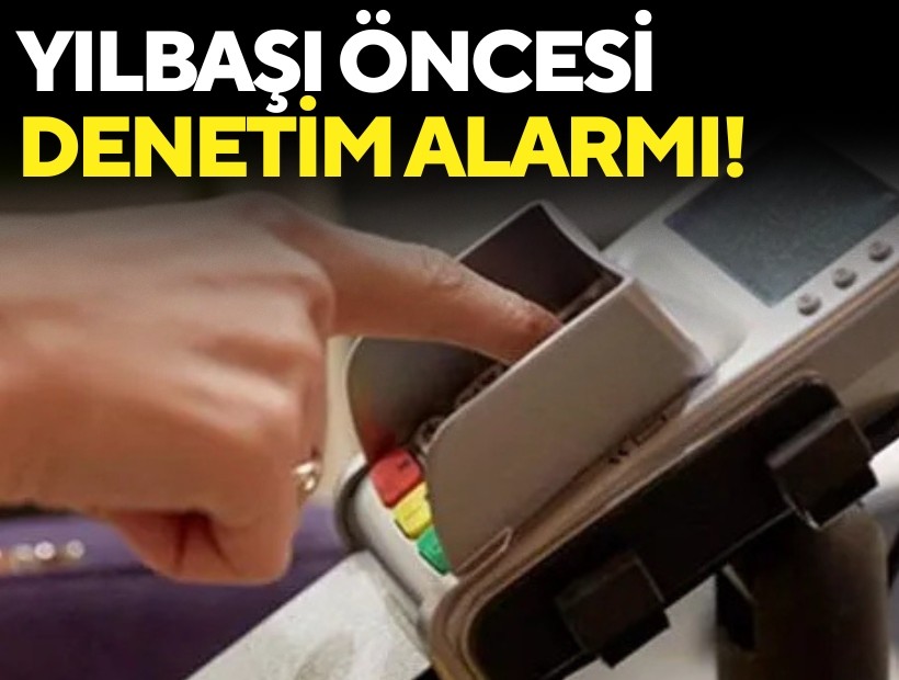Yılbaşı öncesi 81 ilde denetim alarmı!