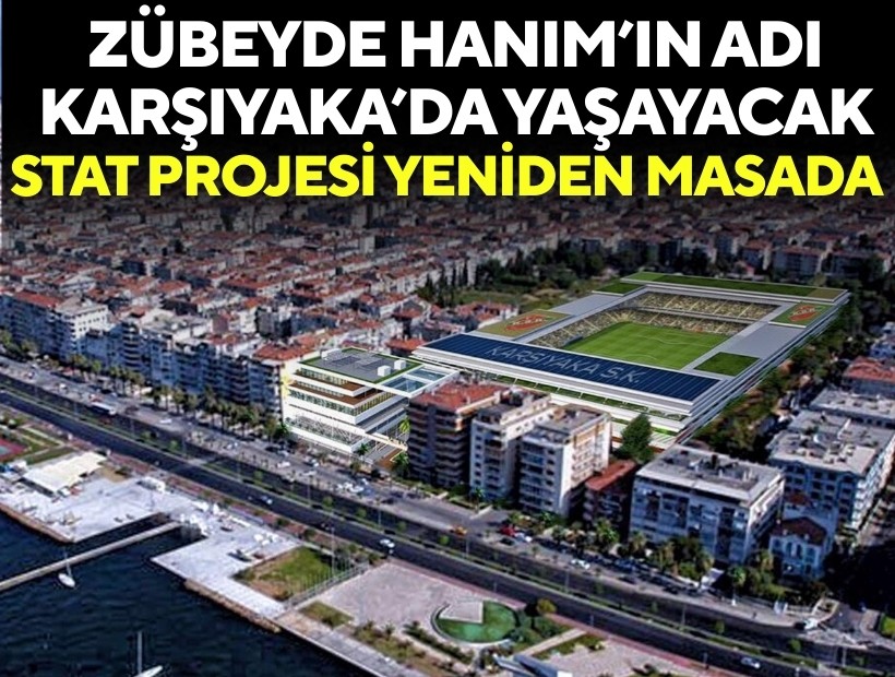 Zübeyde Hanım’ın adı Karşıyaka’da yaşayacak: Stat projesi yeniden masada
