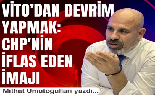 Mithat Umutoğulları yazdı.. Vito'dan devrim yapmak: CHP'nin iflas eden imajı