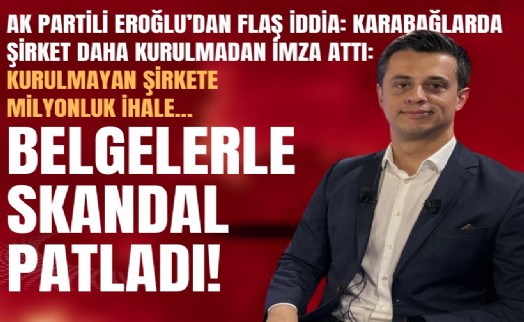 AK Partili Eroğlu'ndan flaş iddia: Karabağlarda şirket daha kurulmadan imza attı: Kurulmayan şirkete milyonluk ihale!