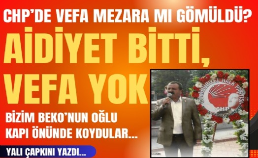 Yalı Çapkını yazdı... CHP'de vefa mezara mı gömüldü? İzmir'de Gül ailesi travması