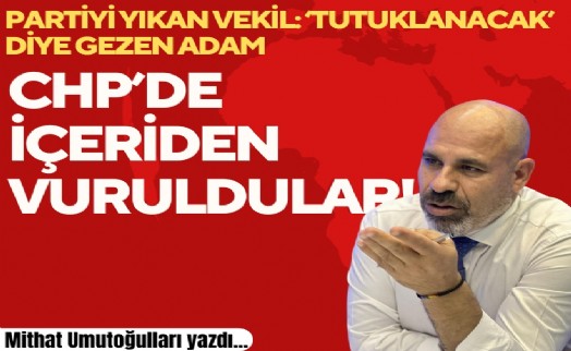 Mithat Umutoğulları yazdı... CHP'de içeriden vuruldular!