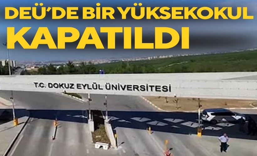 DEÜ'de bir yüksekokul kapatıldı
