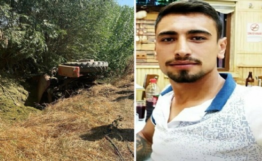 Devrilen traktörün altında kalan genç sürücü hayatını kaybetti!