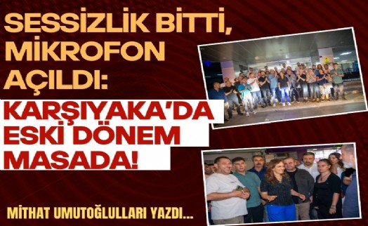 Mithat Umutoğulları yazdı... Sessizlik bitti, mikrofon açıldı: Karşıyaka'da eski dönem masada!