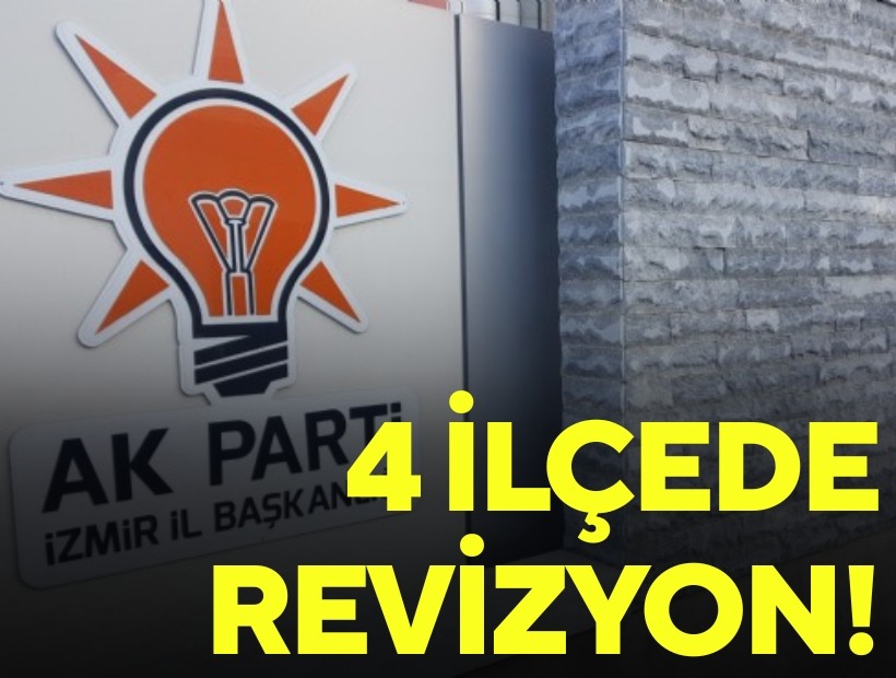 AK Parti İzmir'de flaş gelişme: 4 ilçede revizyon!