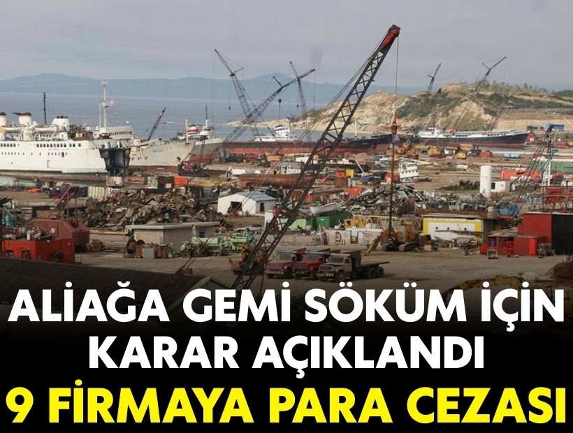 Aliağa Gemi Söküm için karar açıklandı: 9 firmaya para cezası!