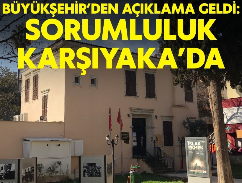 Büyükşehir’den Latife Hanım Köşkü açıklaması: Sorumluluk Karşıyaka Belediyesi’nde