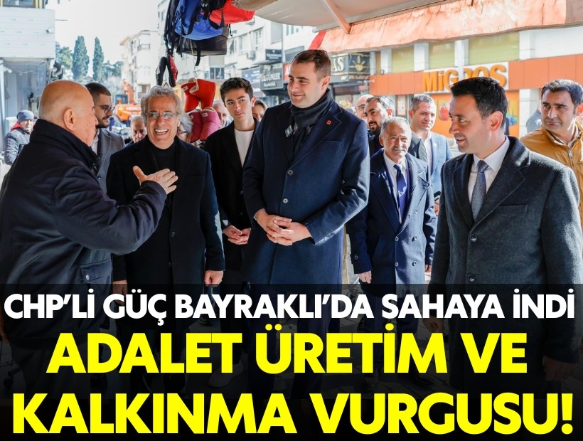 CHP İzmir İl Başkanı Güç'ten Bayraklı ziyareti: Adalet ve üretimle kalkınacağız