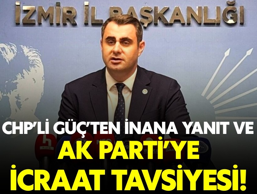 CHP'li Güç'ten İnan'a sert yanıt: Hakaretle değil, icraatle konuş