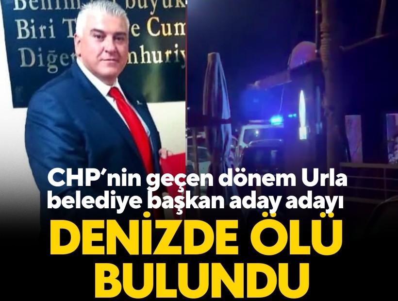 CHP’nin geçen dönem belediye başkan aday adayı denizde ölü bulundu