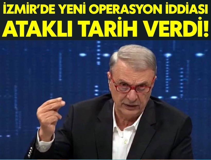 İzmir için yeni operasyon iddiası: Can Ataklı tarih bile verdi!