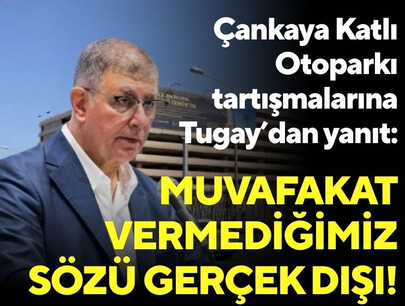 Çankaya Katlı Otoparkı tartışmalarına Tugay’dan yanıt: Muvafakat vermediğimiz sözü gerçek dışı!