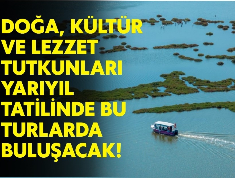 Doğa, kültür ve lezzet  yarıyıl tatilinde bu turlarda buluşacak!