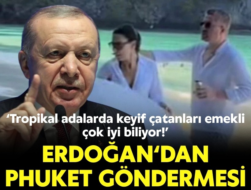 Erdoğan ‘dan Phuket göndermesi: Tropikal adalarda keyif çatanları emekli iyi biliyor!