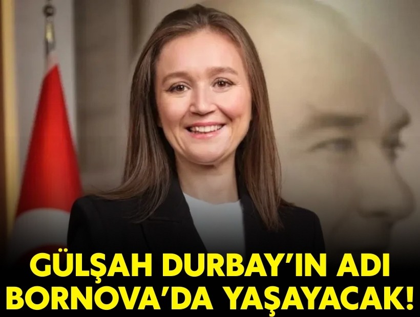 Gülşah Durbay’ın adı Bornova’da yaşayacak!