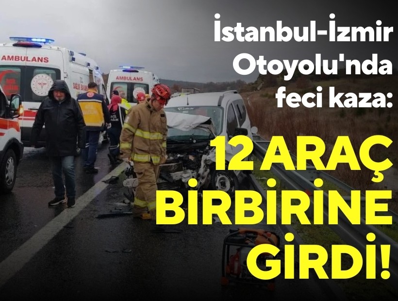 İstanbul-İzmir Otoyolu'nda feci kaza: 12 araç birbirine girdi, 1 ölü var!
