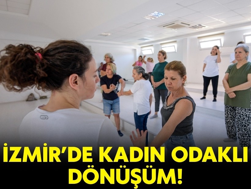 İzmir'de kadın odaklı dönüşüm!