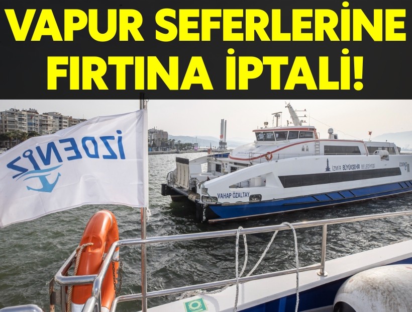 İzmir'de vapur seferleri iptal!