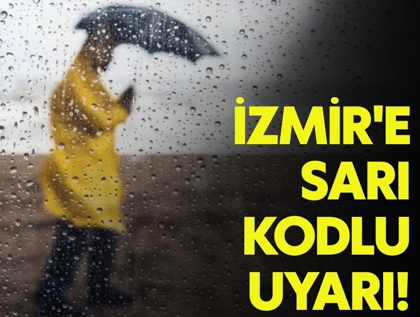 İzmir'e sarı kodlu uyarı!