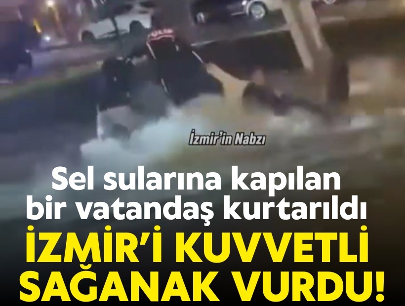 İzmir'i kuvvetli sağanak vurdu!