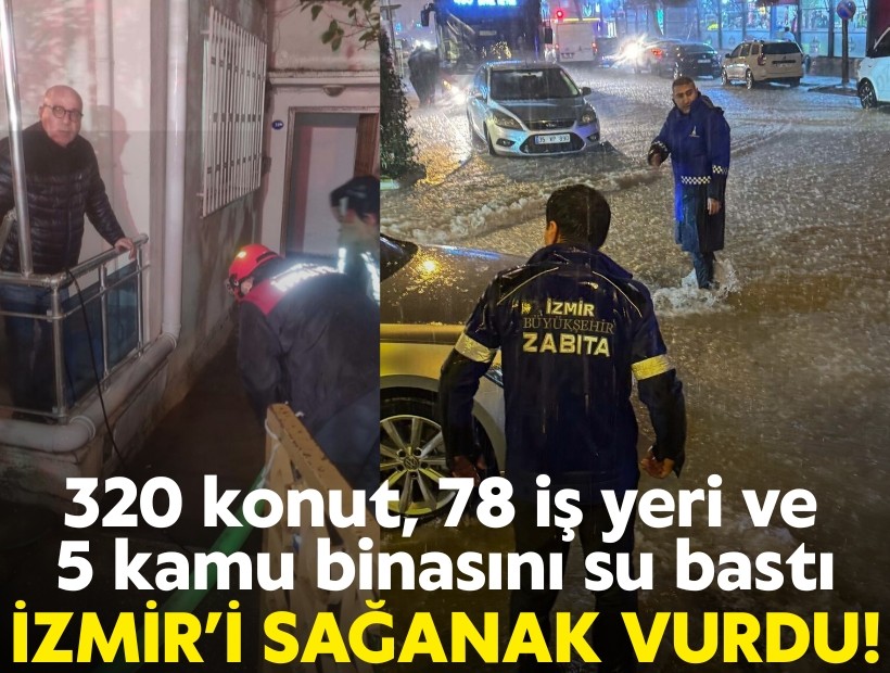 İzmir'i sağanak vurdu; 320 konut, 78 iş yeri ve 5 kamu binasını su bastı