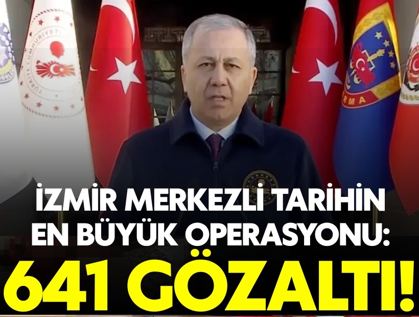 İzmir merkezli tarihin en büyük operasyonu: 641 gözaltı