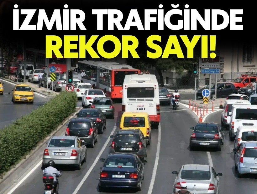 İzmir trafiğinde rekor sayı!