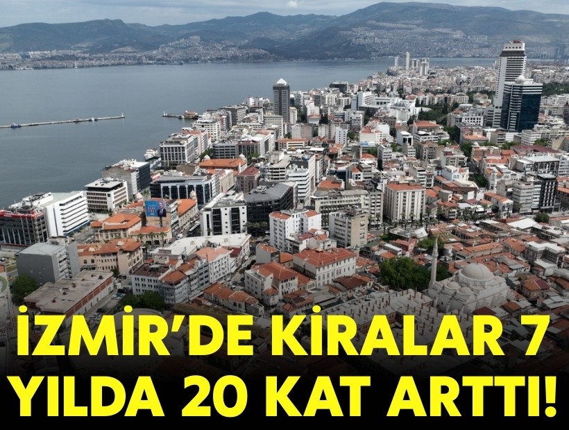 İzmir’de kiralar 7 yılda 20 kat arttı!