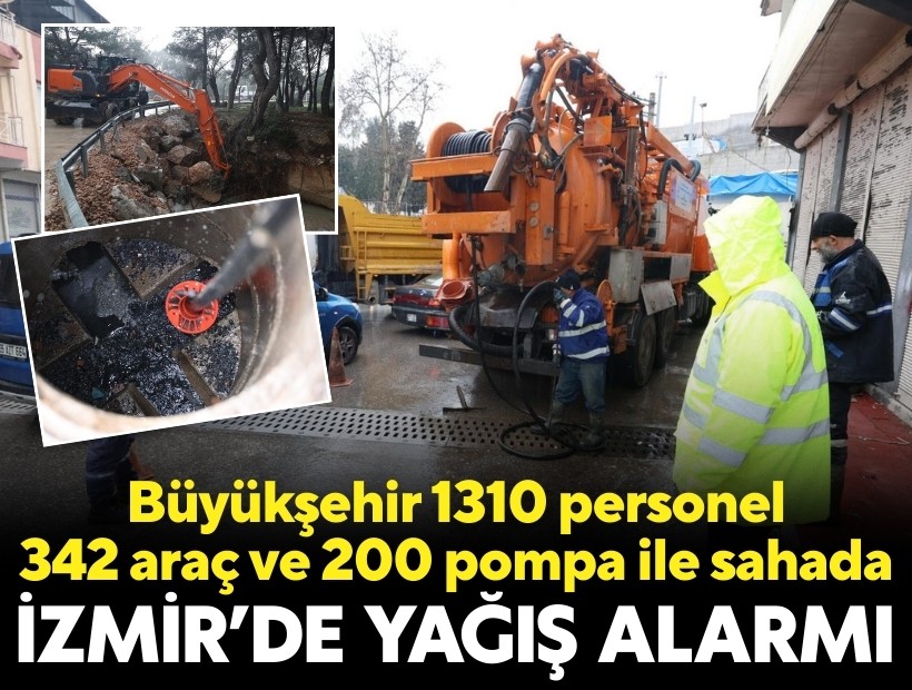 İzmir’de yağış alarmı: Büyükşehir 1310 personel, 342 araç ve 200 pompa ile sahada