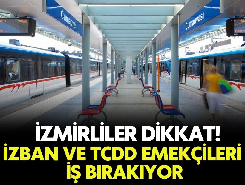 İzmirliler dikkat! İZBAN ve TCDD emekçileri iş bırakıyor