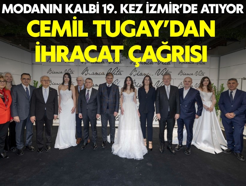 Modanın kalbi 19. kez İzmir’de atıyor! Tugay'dan ihracat çağrısı