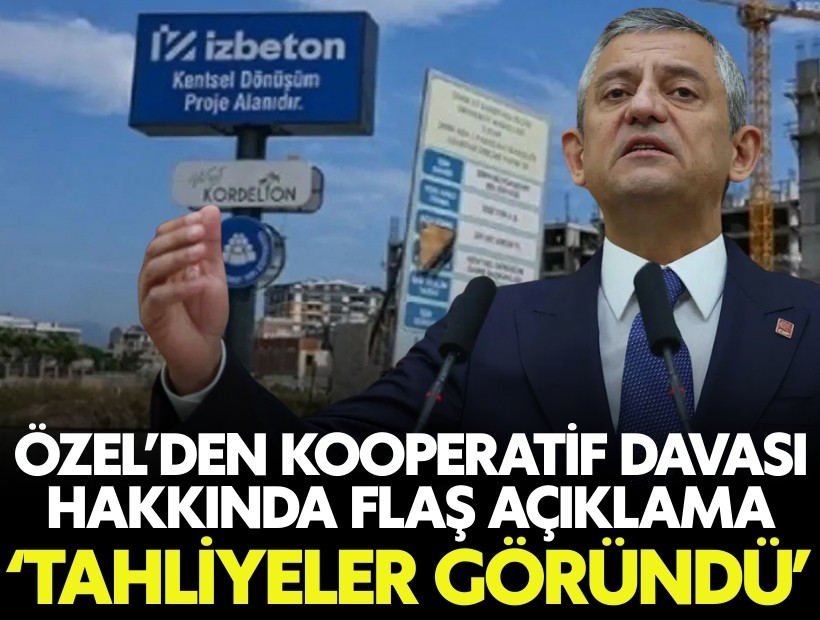 Özel'den kooperatif davası hakkında flaş açıklamalar: 'Tahliyeler göründü'