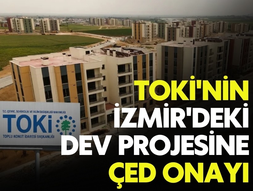 TOKİ'nin İzmir'deki dev projesine ÇED onayı