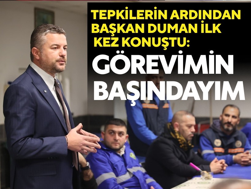 Tepkilerin ardından Başkan Duman ilk kez konuştu: 'Görevimin başındayım'
