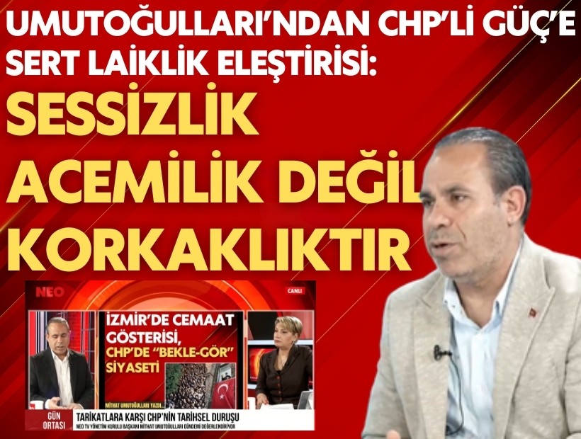 Umutoğulları’ndan CHP’li Güç’e sert laiklik eleştirisi: Sessizlik acemilik değil, korkaklıktır