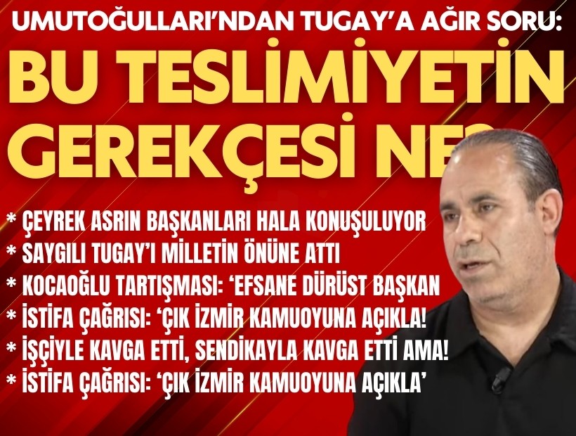 Umutoğulları’ndan Tugay’a ağır soru: Bu teslimiyetin gerekçesi ne?