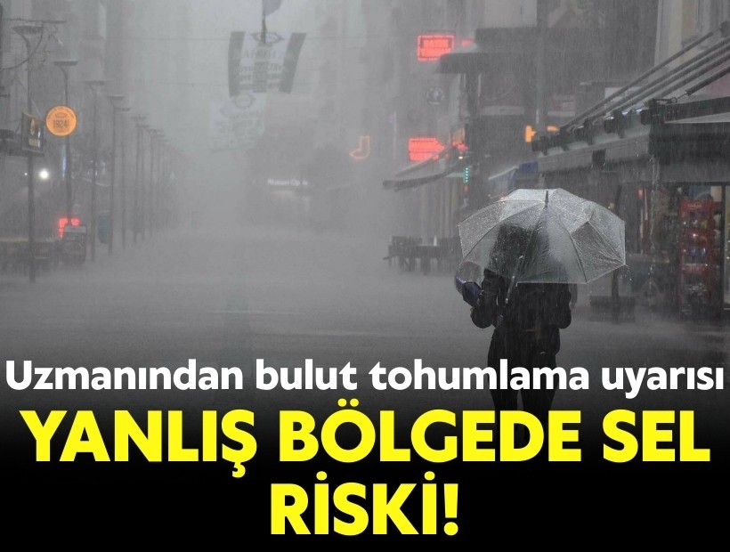 Uzmanından bulut tohumlama uyarısı: Yanlış bölgede sel riski