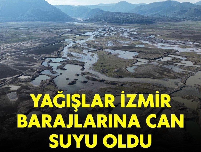 Yağışlar İzmir barajlarına can suyu oldu